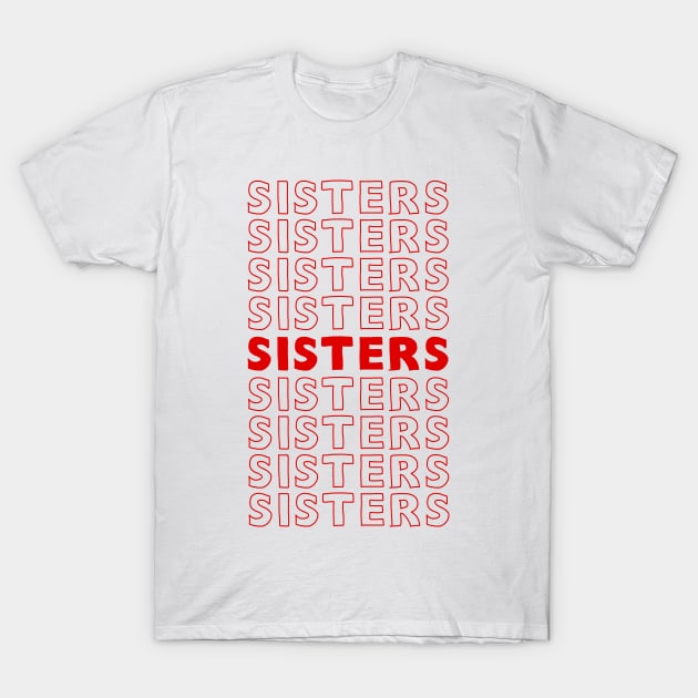 Sisters / Awesome Sisterhood BFF Gift T-Shirt by DankFutura